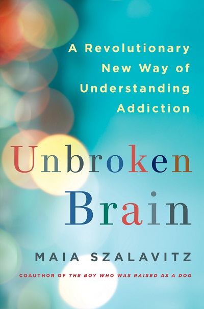 Unbroken Brain by Maia Szalavitz